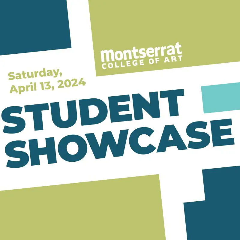 Montserrat College of Art Student Showcase Saturday, April 13, 2024