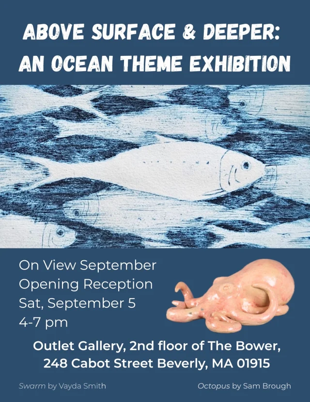 Above Surface & Deeper: An Ocean Theme Exhibition
Reception this Saturday, September 5, 4–7pm
Outlet Gallery
The Bower, 248 Cabot Street, BeverlyCurated by Montserrat Student, Vorsika Hak
Featuring 10 artists and 42 works