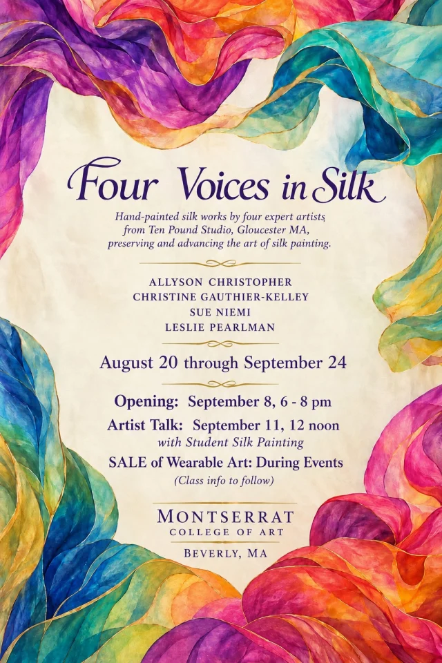 Four Voices in Silk
Montserrat Library Gallery
23 Essex St., Beverly, MA
August 20 - September 24Opening Reception: September 8, 6–8pm.
Artist Talk: September 11, noon, H101
Wearable Art Sale during both events.Artists: Allyson Christopher, Christine Gauthier-Kelley, Sue Niemi, Leslie PearlmanFour Voices in Silk presents a vibrant and colorful array of hand-painted silk works by four expert silk artists of Ten Pound Studio, Gloucester, whose practices are rooted in the preservation and continuation of original silk-painting techniques.Working directly on silk with traditional resist and dye methods, these four artists bring distinct artistic voices to a richly expressive medium. Together, these Ten Pound Studio artists form a unique collective in the United States dedicated to practicing and preserving the original serti steam-set techniques of hand-painted silk. Their work represents a rare repository of specialized knowledge, craftsmanship, and skill in original design and hand-painted silk techniques.The exhibition reveals the remarkable versatility of silk as an art form, featuring elegant wearable art, wall displays, decorative works, and home décor. Each piece demonstrates the luminous color, fluid movement, intricate pattern, and extraordinary depth that can emerge when dye and silk meet through the hands of a skilled artist.At its heart, Four Voices in Silk is a celebration of both tradition and individual expression. While the artists share a commitment to traditional technique, each brings a distinctive visual language and creative perspective to the medium. The result is an exhibition that honors the history of silk painting while demonstrating its vitality as a contemporary art form.
